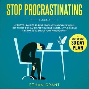 Stop Procrastinating, 67 Proven Tacti..., Ethan Grant