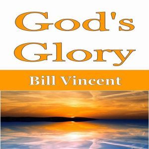 Gods Glory, Bill Vincent