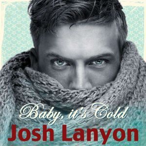 Baby its Cold, Josh Lanyon
