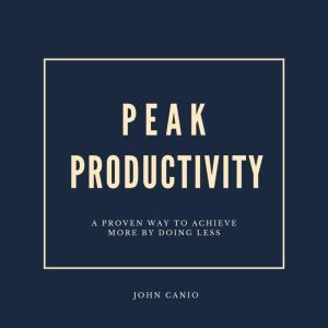 Peak Productivity, John Canio