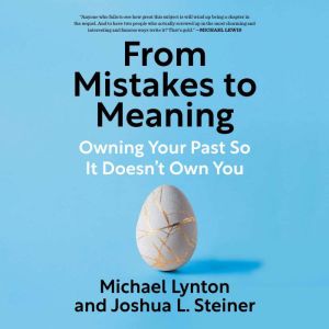 From Mistakes to Meaning: Owning Your Past So It Doesn't Own You