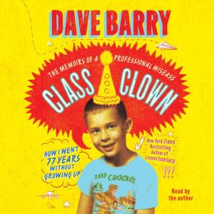 Class Clown: The Memoirs of a Professional Wiseass: How I Went 77 Years Without Growing Up