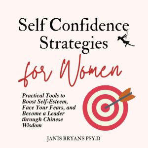 Self-Confidence Strategies for Women: Practical Tools to Boost Self-Esteem, Face Your Fears, and Become a Leader through Chine