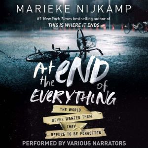 At the End of Everything: The World Never Wanted Them. They Refused to be Forgotten, Marieke Nijkamp