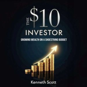 The 10 Investor: Growing Wealth on a Shoestring Budget