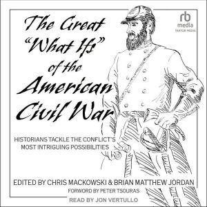 The Great What Ifs of the American ..., Chris Mackowski