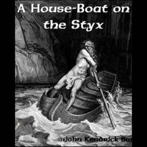 A HouseBoat on the Styx, John Kendrick Bangs