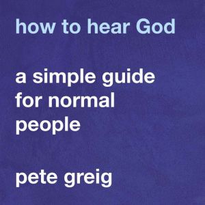 How to Hear God, Pete Greig