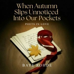 When Autumn Slips Unnoticed Into Our ..., Baye Rohde