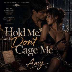 Hold Me, Dont Cage Me, Amy