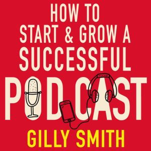 How to Start and Grow a Successful Po..., Gilly Smith