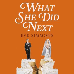 What She Did Next: What to Do When the Life You Planned is F**ked Up