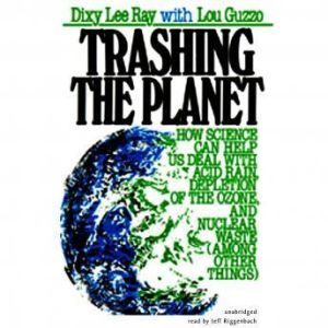 Trashing the Planet, Dixy Lee Ray, with Lou Guzzo