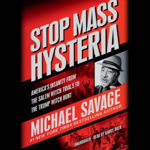 Stop Mass Hysteria America's Insanity from the Salem Witch Trials to the Trump Witch Hunt, Michael Savage