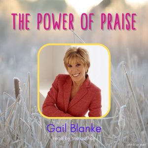 The Power of Praise, Gail Blanke