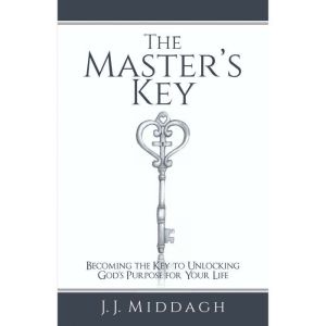 The Master's Key: Becoming the Key to Unlocking Gods Purpose for Your Life