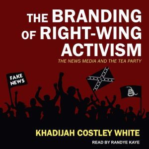The Branding of RightWing Activism, Khadijah Costley White