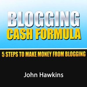 Blogging Cash Formula, John Hawkins