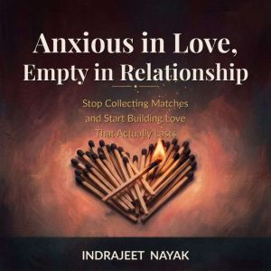 Anxious in Love, Empty in Relationshi..., Indrajeet Nayak