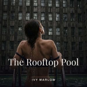 The Rooftop Pool, Ivy Marlow