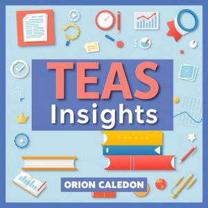 TEAS Key Insights Revealed: Elevate your TEAS preparation and maximize your exam performance effortlessly