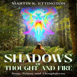 : Shadows of Thought and Fire  Jinns, Tulpas, and Thoughtforms