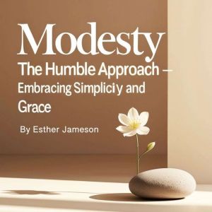 Modesty: The Humble Approach - Embracing Simplicity and Grace
