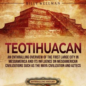 Teotihuacan An Enthralling Overview ..., Billy Wellman