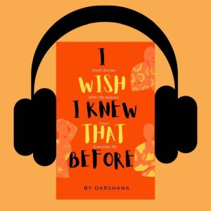 I WISH I KNEW THAT BEFORE: short stories with life lessons from everyday life