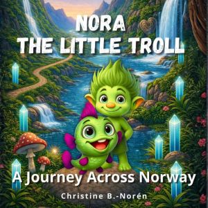 Nora, the Little Troll, Christine B.Noren