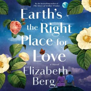 Earths the Right Place for Love, Elizabeth Berg