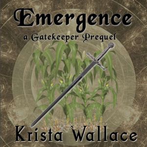 Emergence  a Gatekeeper Prequel, Krista Wallace