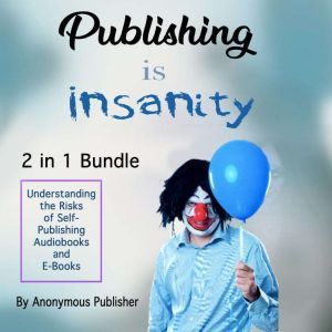 Publishing Is Insanity, Anonymous Publisher