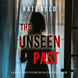 The Unseen Past A Barren Pines Psych..., Kate Bold