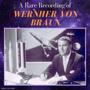 A Rare Recording of Werhner von Braun..., Werhner von Braun