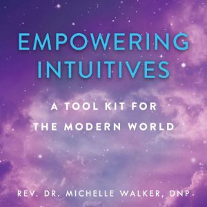 Empowering Intuitives, Dr. Michelle Walker