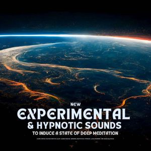 New Experimental & Hypnotic Sounds To Induce A State Of Deep Meditation: Soundwaves For Binaural Meditation, Hypnosis, Lucid D