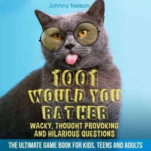 1001 Would You Rather Wacky, Thought ..., Johnny Nelson