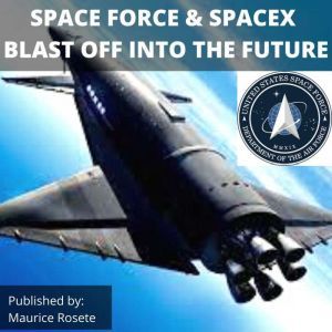 SPACE FORCE  SPACEX BLAST OFF INTO T..., Maurice Rosete