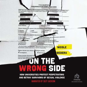 On the Wrong Side: How Universities Protect Perpetrators and Betray Survivors of Sexual Violence