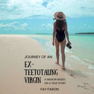 Journey of an EXTeetotaling Virgin, Fay Faron