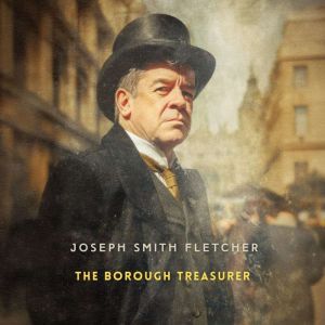 The Borough Treasurer, Joseph Smith Fletcher