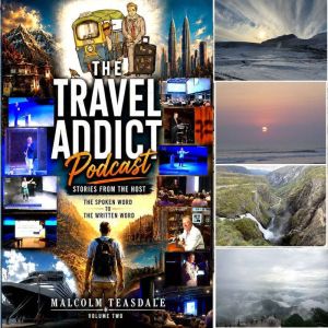 The Travel Addict Podcast Volume 2, Malcolm Teasdale