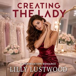 Creating The Lady, Lilly Lustwood