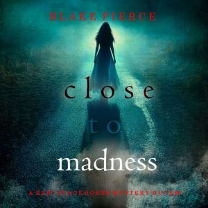Close To Madness (A Kari Blackhorse Suspense ThrillerBook Six): Digitally narrated using a synthesized voice