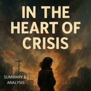 In the Heart of Crisis: Book summary & analysis