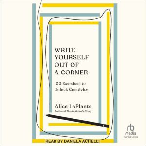 Write Yourself Out of a Corner, Alice LaPlante