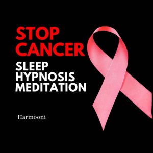 Stop Cancer Sleep Hypnosis Meditation..., Harmooni