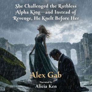 She Challenged the Ruthless Alpha Kin..., Alex Gab
