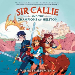Sir Callie and the Champions of Helst..., Esme SymesSmith